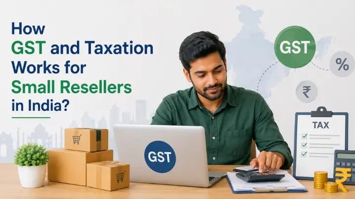 How GST and Taxation Works for Small Resellers in India?